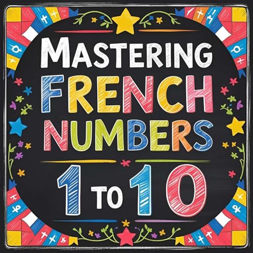 Page de couverture de #9 Mastering French Numbers: 1 to 10