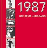  1987 - Der beste Jahrgang!: Chronik-Geschenkbuch: Zum 18.