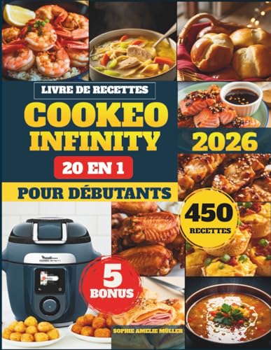 Livre De Recettes Cookeo Infinity 20 En 1 Pour Débutants: 450+ Recettes Rapides, Faciles et Savoureuses pour la Vapeur, l’Air Fry, les Plats One-Pot, ......