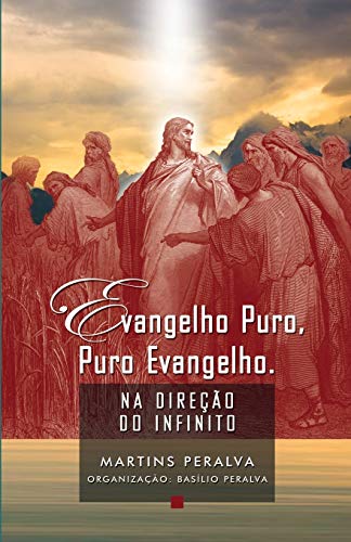 Evangelho puro, puro Evangelho: Na direção do Infinito (Portuguese Edition)