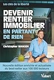 Devenir rentier immobilier en partant de rien - Nouvelle édition enrichie: Les clés de la liberté