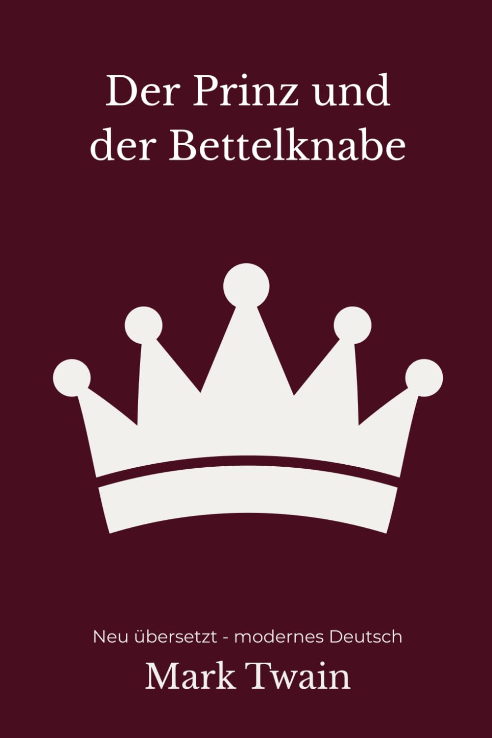 Der Prinz und der Bettelknabe: Historienabenteuer über Identität und Gerechtigkeit, modern neu übersetzt nach Mark Twain