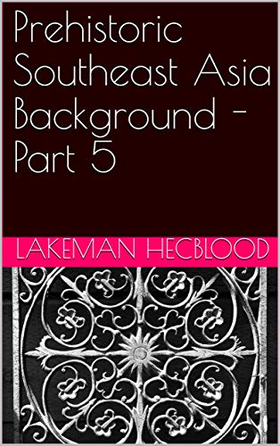 Prehistoric Southeast Asia Background - Part 5 (English Edition)