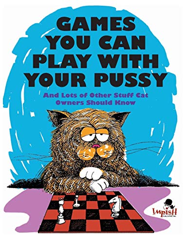 Games You Can Play with Your Pussy: And Lots of Other Stuff Cat