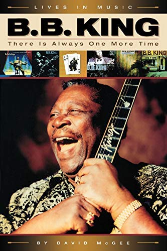 B.B. King: There Is Always One More Time (Lives in Music)