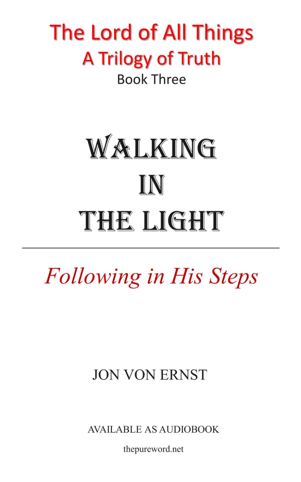 Walking in the Light: Following in His Steps (The Lord of All Things - A Trilogy in Truth)
