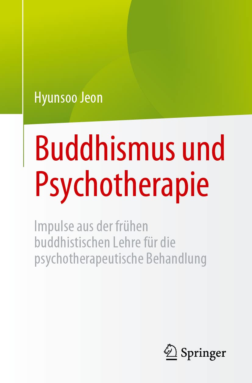 Buddhismus und Psychotherapie: Impulse aus der frühen buddhistischen Lehre für die psychotherapeutische Behandlung