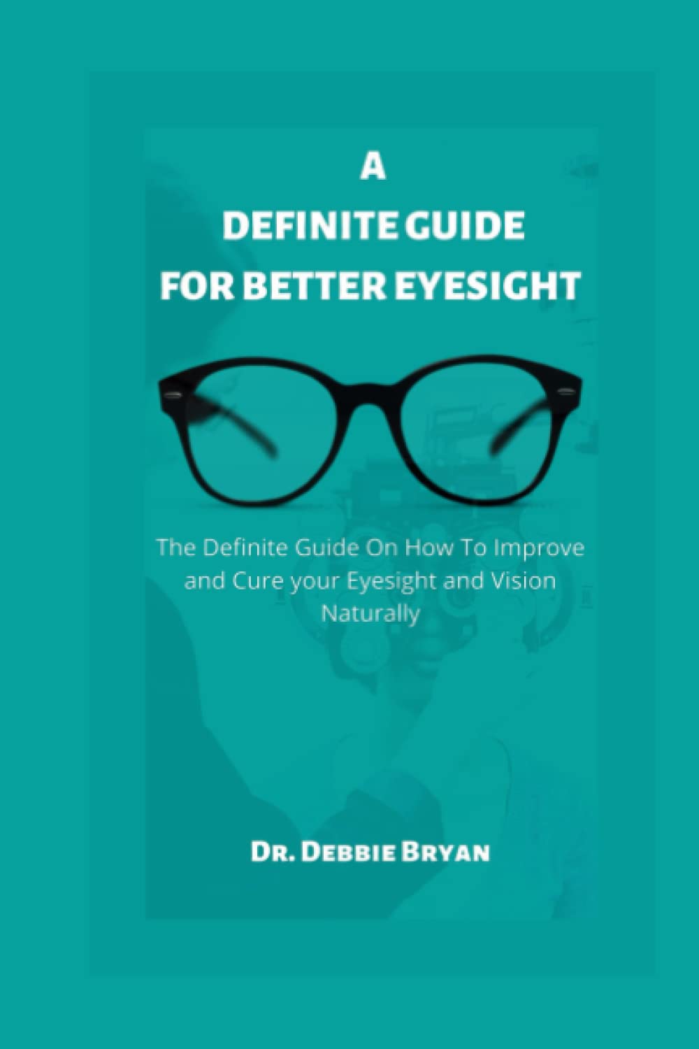 Buy A DEFINITE GUIDE FOR BETTER EYESIGHT The Definite Guide On How To
