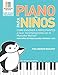 Piano Para Niños: Como enseñar a principiantes a tocar instantáneamente con el Musicolor Method®: La forma # 1 del mundo para enseñar y aprender ... al instante (Musicolor Method Para Piano)