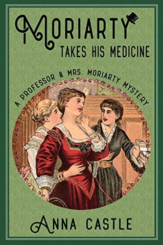 Moriarty Takes His Medicine (The Professor & Mrs. Moriarty Mystery Series)