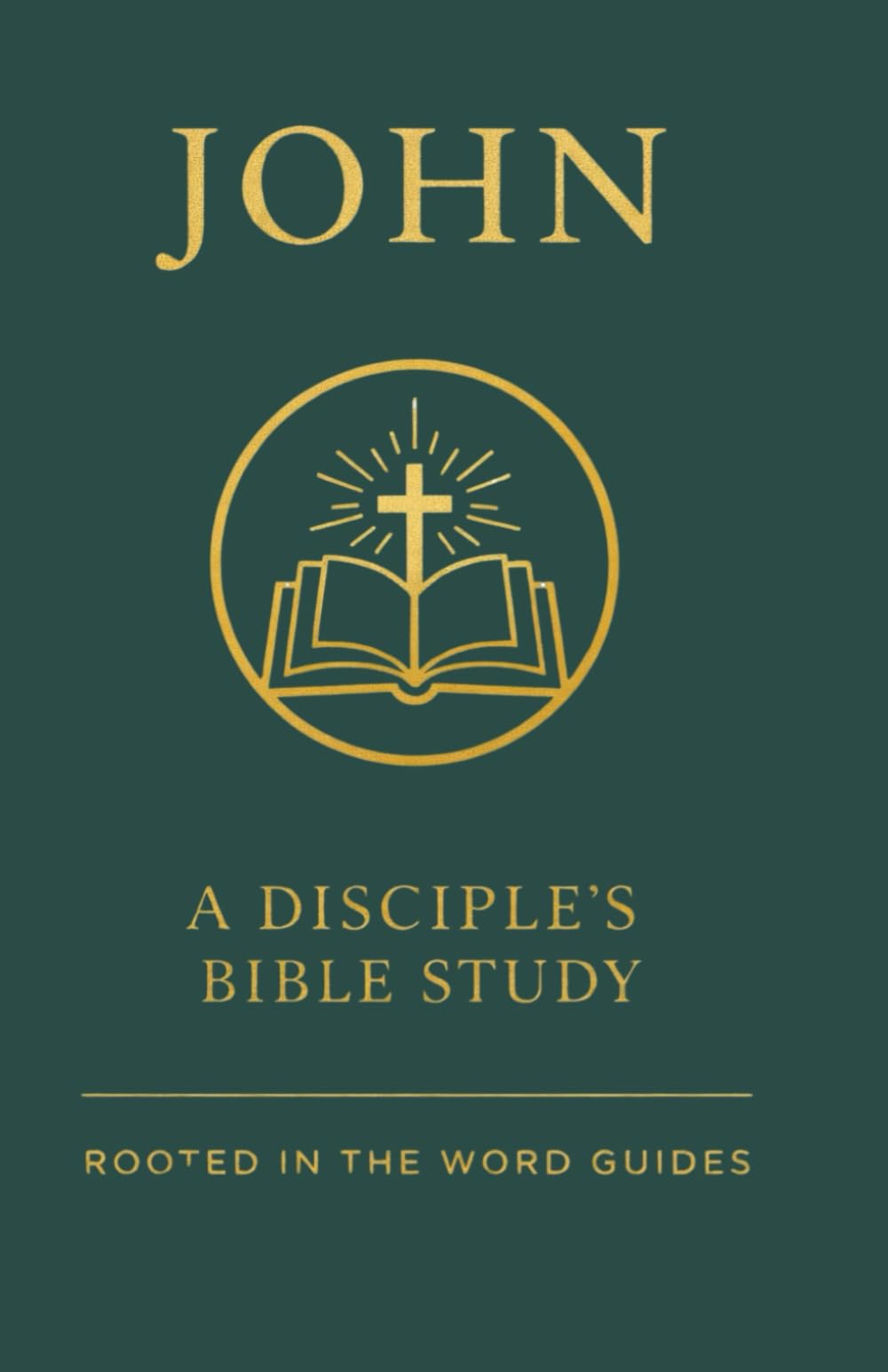 John: A Disciple's Bible Study (Rooted In The Word Guides): John Bible Study for small groups, classes, discipleship, or personal study (A Disciple's ... the Bible (Rooted In The Word Guides))
