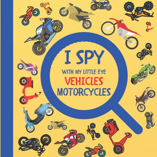 I Spy With My Little Eye Vehicles Motorcycles: Let's Find All Motocross, Dirt Bikes Activity Book! Search and Find Vehicles - Motorcycles! (I Spy Vehicles)