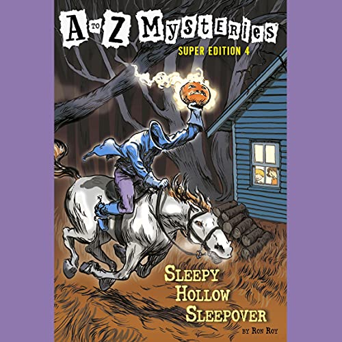 A to Z Mysteries Super Edition 4: Sleepy Hollow Sleepover: A to Z Mysteries, Book 4 A to Z Mysteries Super Edition 4: Sleepy Hollow Sleepover: A to Z Mysteries, Book 4