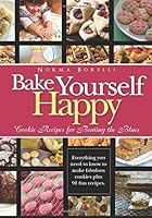 Bake Yourself Happy: Cookie Recipes for Beating the Blues 1490966102 Book Cover