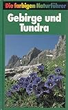 Gebirge und Tundra: Zur Ökologie europäischer Gebirge, Tundren und Trocken-Biotope (Steinbachs Naturführer - Biotopführer) - Josef H Reichholf