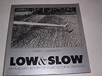 Low & Slow: An Insider's History of Agricultural Aviation 0936815000 Book Cover
