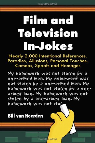 Film and Television In-Jokes: Nearly 2,000 Intentional References, Parodies, Allusions, Personal Touches, Cameos, Spoofs and Homages