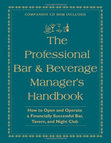 The Professional Bar & Beverage Manager's Handbook: How to Open And Operate a Financially Successful Bar, Tavern And Night Club