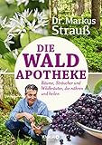 Die Wald-Apotheke: Bäume, Sträucher und Wildkräuter, die nähren und heilen (Medizin aus der Natur) - Dr. Markus Strauß Hauptdarsteller: Julia Bauer-Triebke 