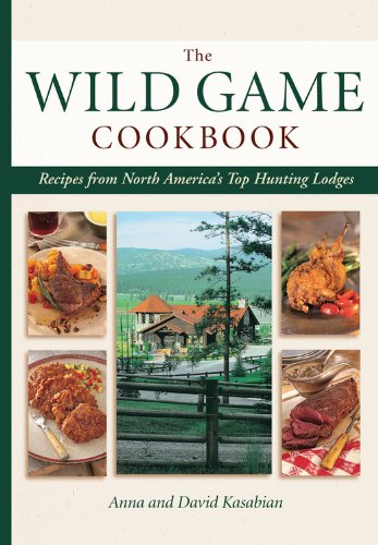 Wild Game Cookbook: Recipes from North America's Top Hunting Resorts and Lodges      Hardcover – January 1, 2008