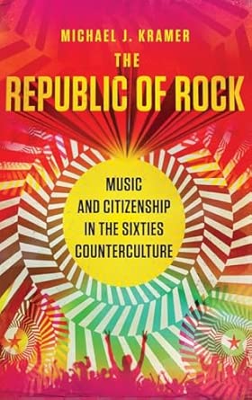 The Republic of Rock: Music and Citizenship in the Sixties Counterculture book cover