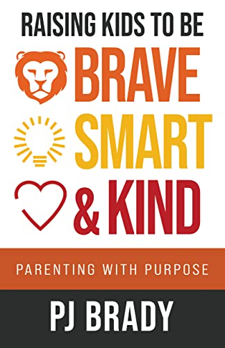 Cover of Raising Kids to be Brave, Smart and Kind: Parenting with Purpose