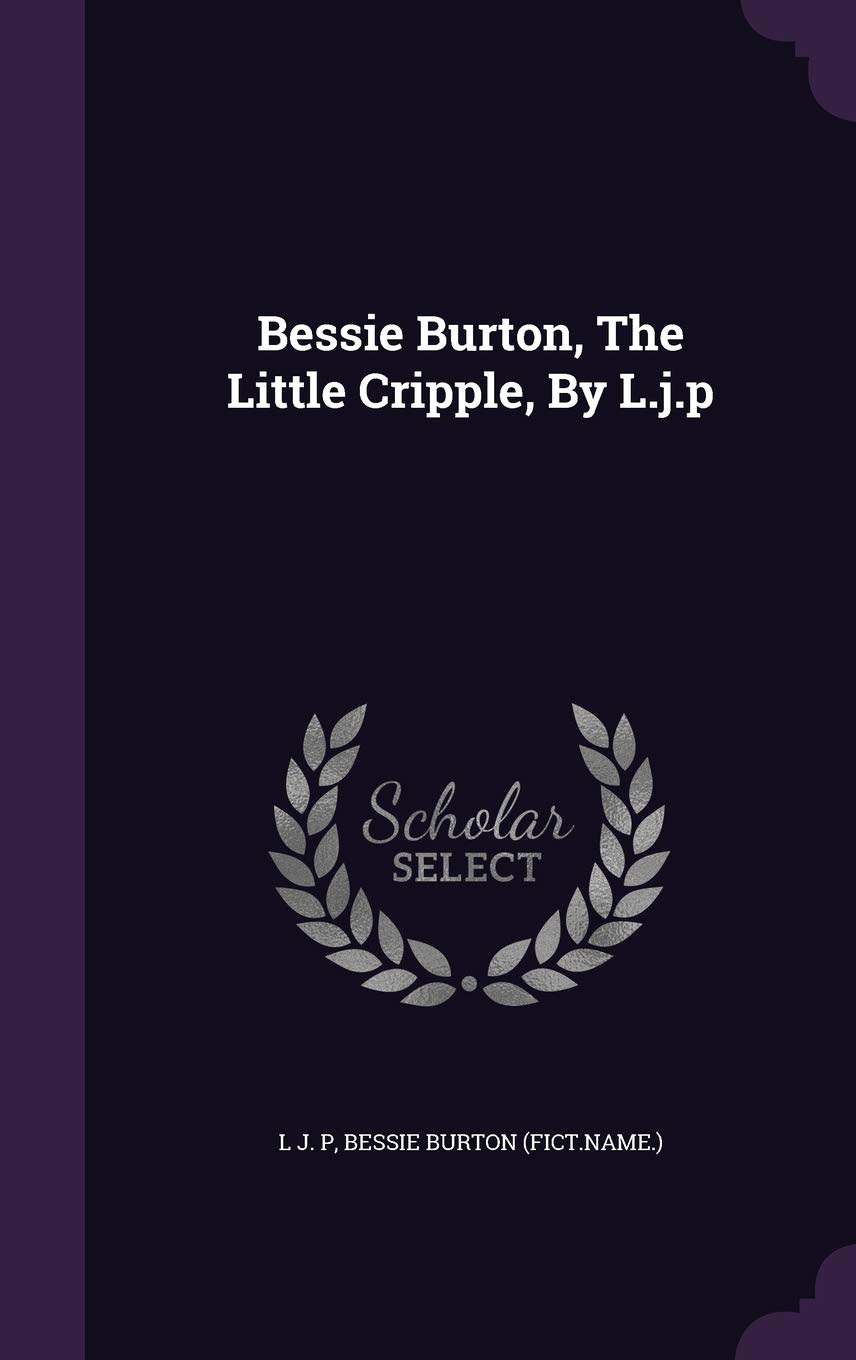 Bessie Burton, The Little Cripple, By L.j.p