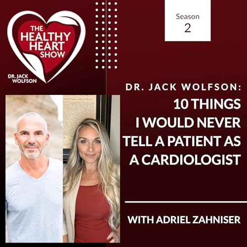 Dr. Jack Wolfson: 10 Things I Would Never Tell A Patient As A Cardiologist cover art