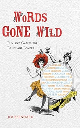 Words Gone Wild: Fun and Games for Language Lovers Words Gone Wild: Fun and Games for Language Lovers book cover