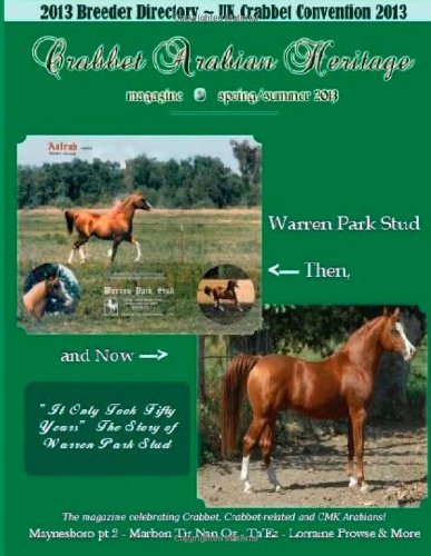 Crabbet Arabian Heritage Volume 1 Issue 3 Spring/Summer 2013: The magazine celebrating Crabbet, Crabbet-related and CMK Arabian horses.