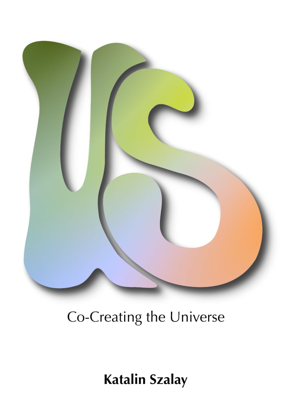 Us: Co-creating the Universe - A book that invites you to discover our human superpower: our perception.