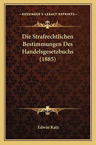 Die Strafrechtlichen Bestimmungen Des Handelsgesetzbuchs (1885) (German Edition)