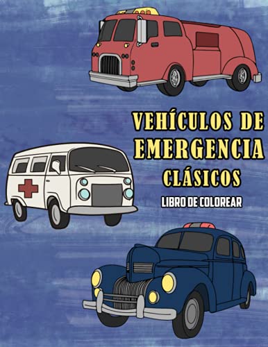 Vehículos de Emergencia Clásicos Libro de Colorear: Volumen 1 (Spanish Edition) Vehículos de Emergencia Clásicos Libro de Colorear: Volumen 1 (Spanish Edition)