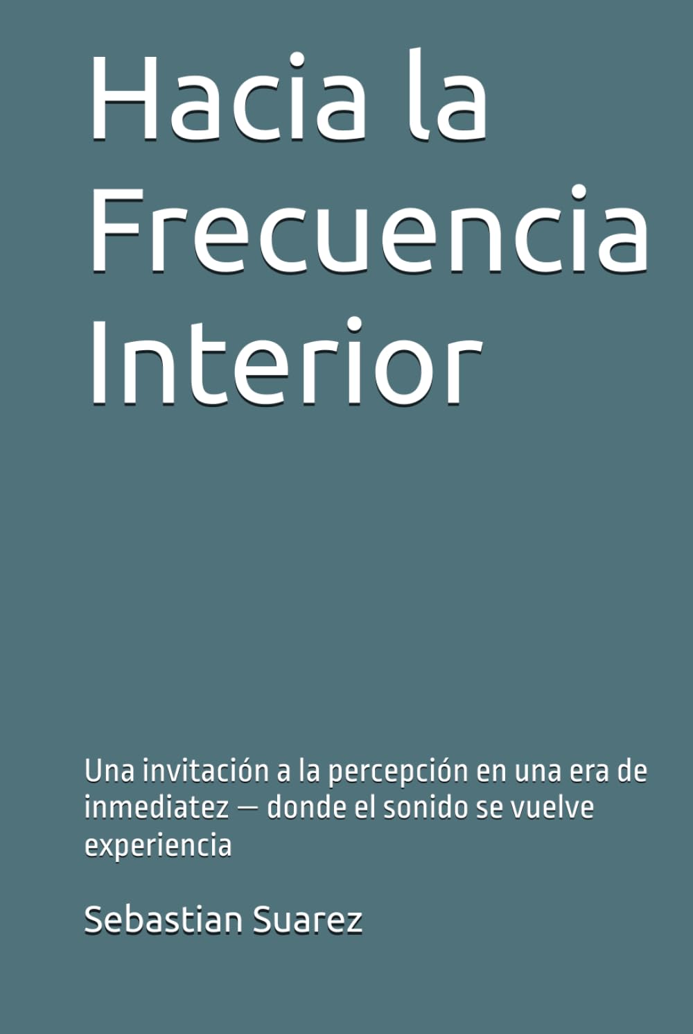 Hacia la Frecuencia Interior: Una invitación a la percepción en una era de inmediatez — donde el sonido se vuelve experiencia