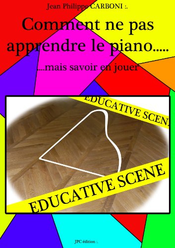 Comment Ne Pas Apprendre Le Piano Mais Savoir En Jouer Methode Originale De Jean Philippe T 1 Ebook Carboni Jean Philippe Jean Philippe Carboni Amazon Fr