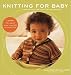 Knitting for Baby: 30 Heirloom Projects with Complete How-to-Knit Instructions