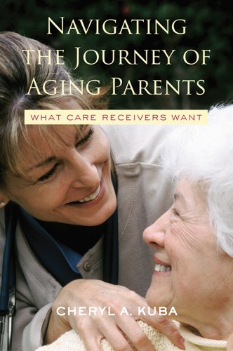 Navigating the Journey of Aging Parents: What Care Receivers Want      1st Edition, Kindle Edition