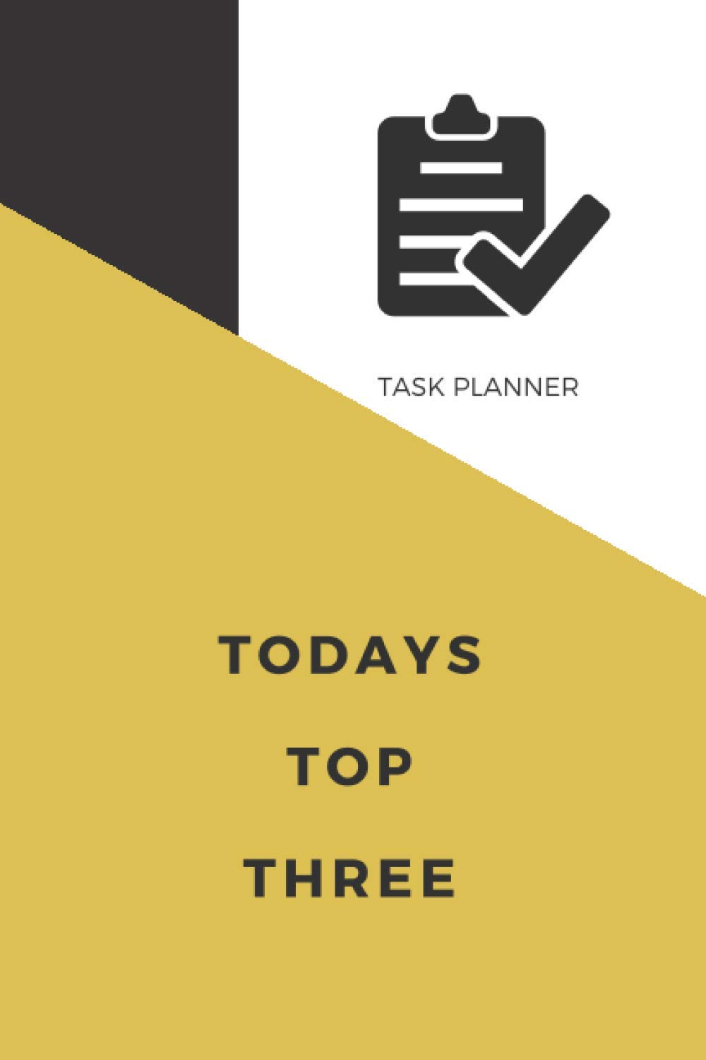 TODAY'S TOP THREE TASK PLANNER: Organized To Do List to Prioritize Your Daily Tasks