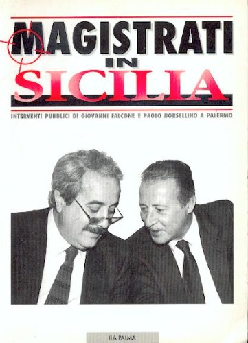 Magistrati in Sicilia - Interventi pubblici di Giovanni Falcone e Paolo Borsellino a Palermo