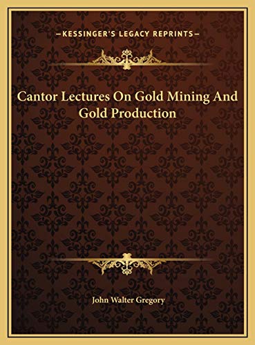 Cantor Lectures On Gold Mining And Gold Production