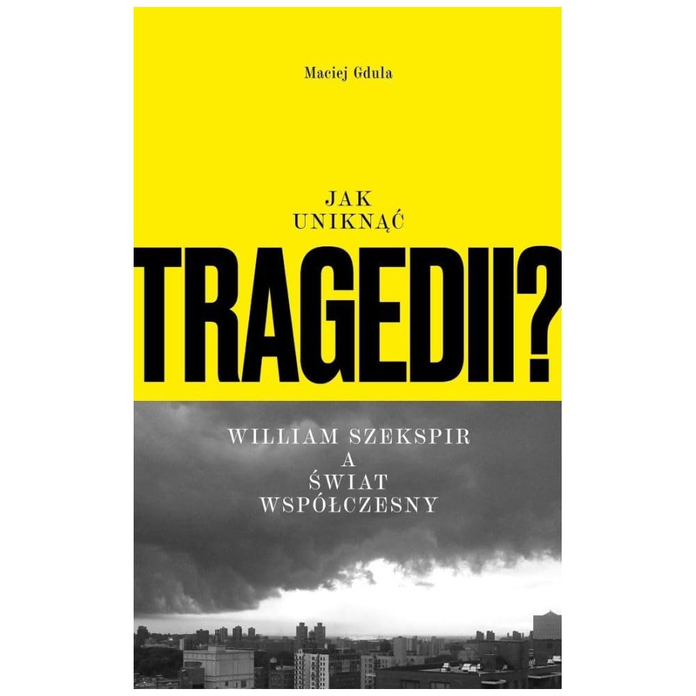 Jak uniknąć tragedii? William Szekspir a świat współczesny