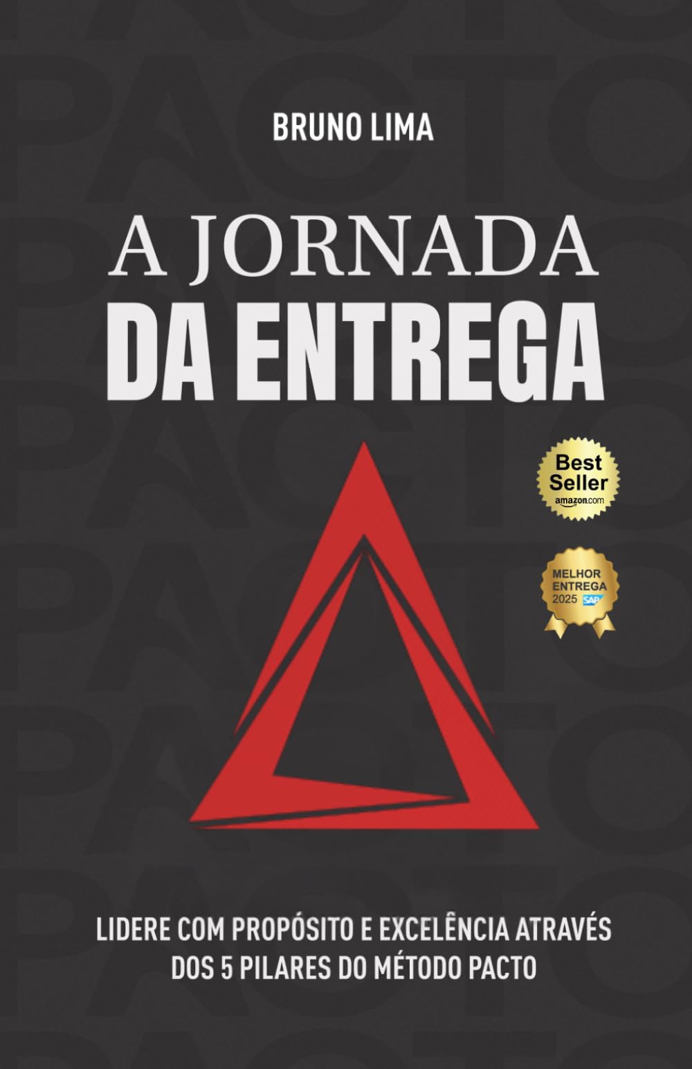 A Jornada da Entrega: Lidere com propósito e excelência através dos 5 pilares do método PACTO