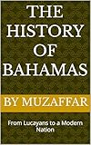 The History of the Bahamas: From Lucayans to a Modern Nation (history books)