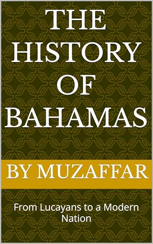 The History of the Bahamas: From Lucayans to a Modern Nation (history books)
