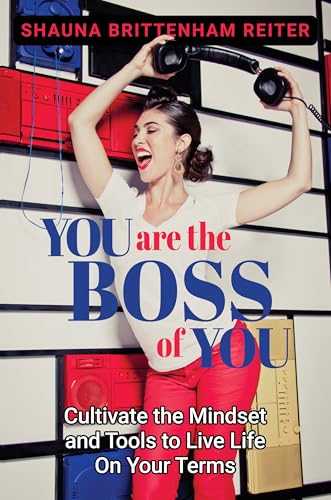 You Are the Boss of You: Cultivate the Mindset and Tools to Live Life on Your Terms - image 1