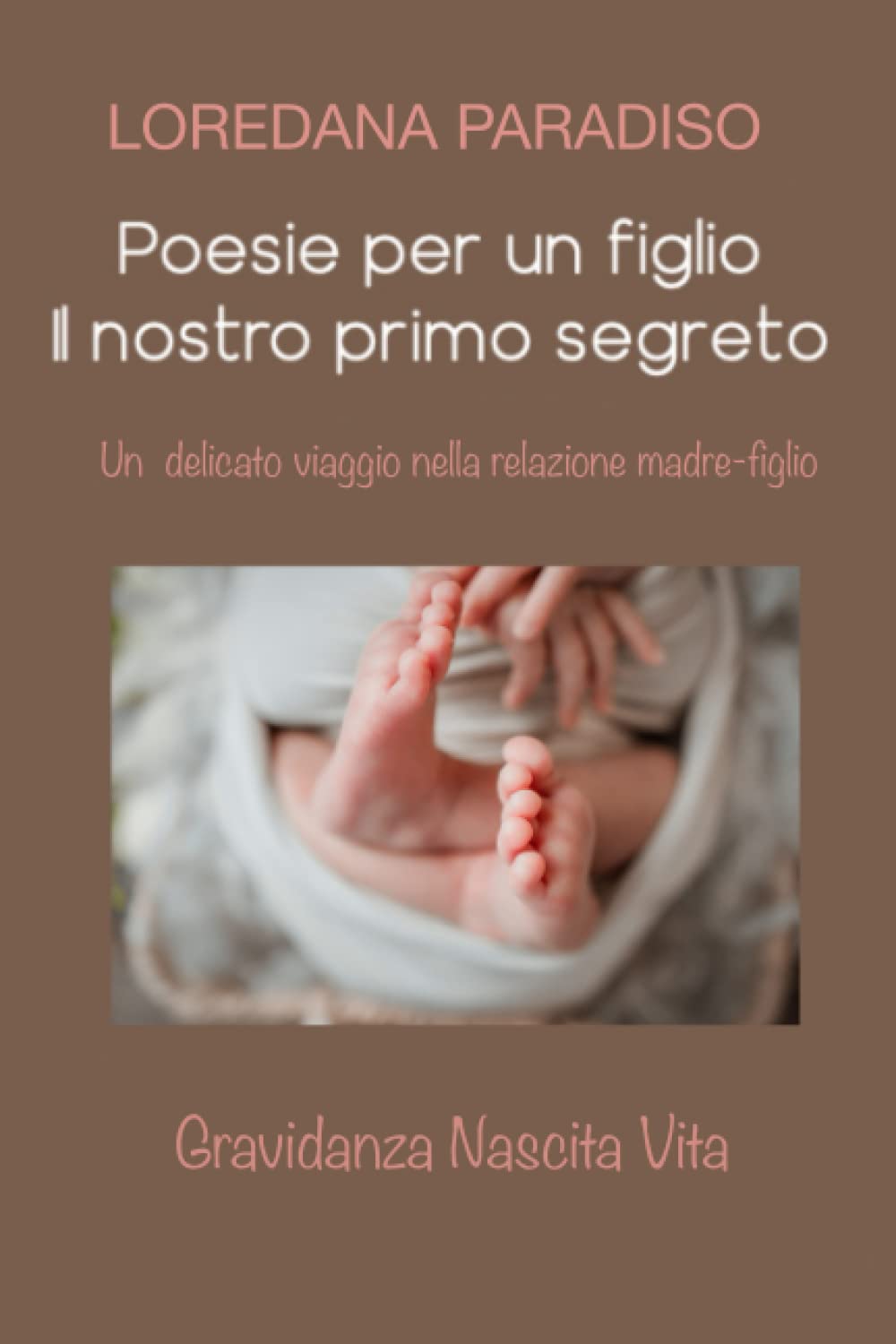 Poesie per un figlio. Il nostro primo segreto: Gravidanza Nascita Vita (Poesie nella Vita)
