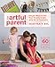 Produktbild The Artful Parent: Simple Ways to Fill Your Family's Life with Art and Creativity--Includes over 60 Art Projects for Children Ages 1 to 8