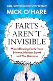 Farts Aren't Invisible: Mind-Blowing Facts From Science, History, Sport and The Universe