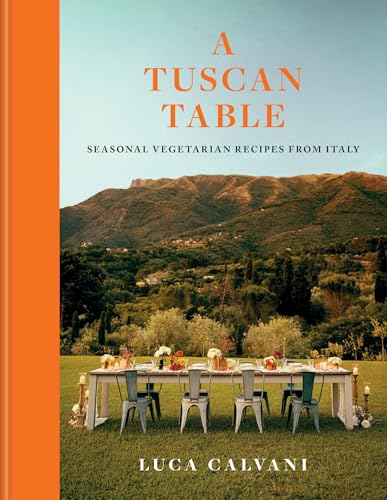 A Tuscan Table: Seasonal Vegetarian Recipes from Italy