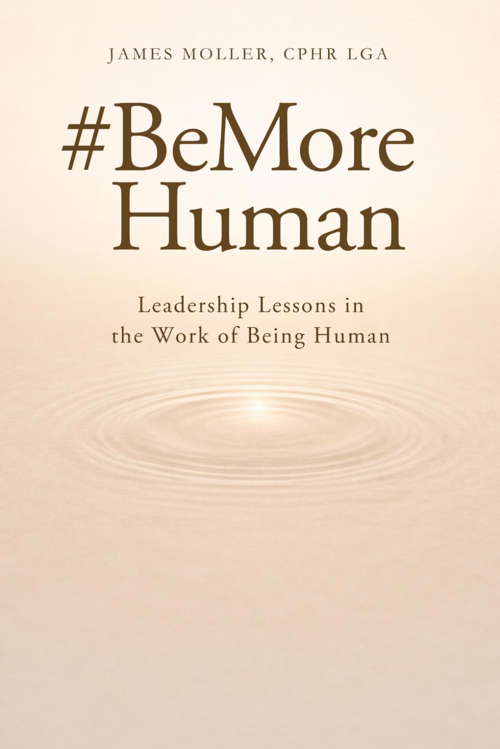#BeMoreHuman: Leadership Lessons in Trust, Communication, Accountability, and Workplace Culture